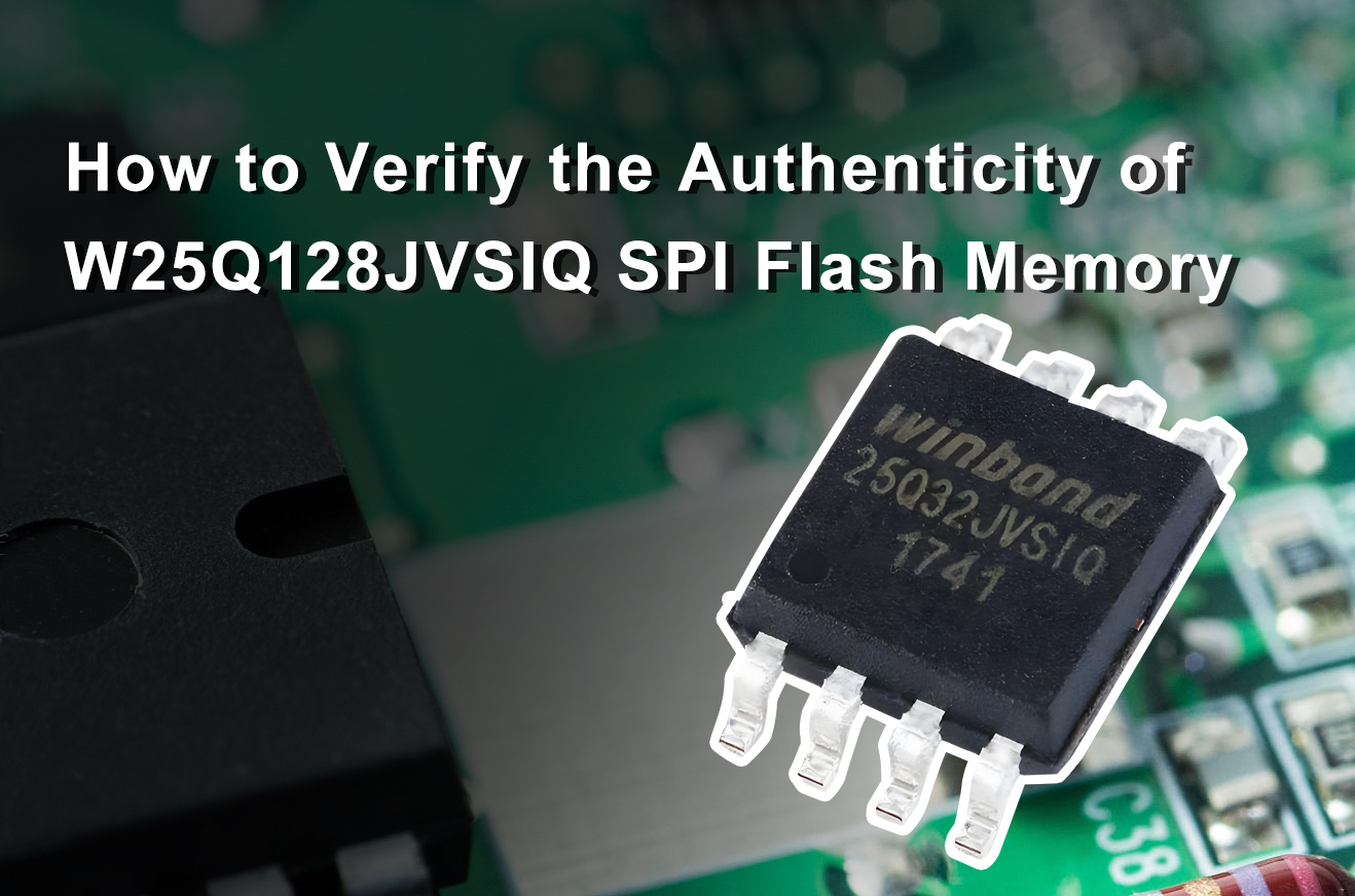 How to Verify the Authenticity of W25Q128JVSIQ SPI Flash Memory